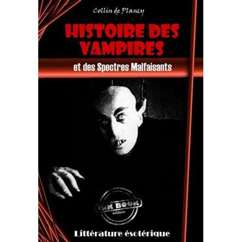 Histoire Des Vampires Et Des Spectres Malfaisants [Édition Intégrale Revue Et Mise À Jour]