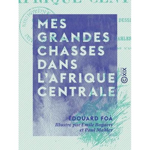 Mes Grandes Chasses Dans L'afrique Centrale