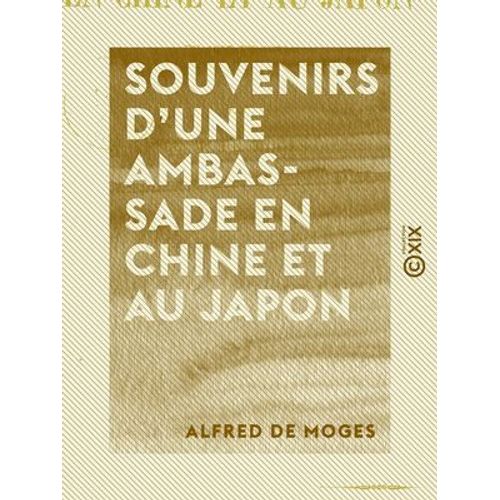 Souvenirs D'une Ambassade En Chine Et Au Japon - En 1857 Et 1858