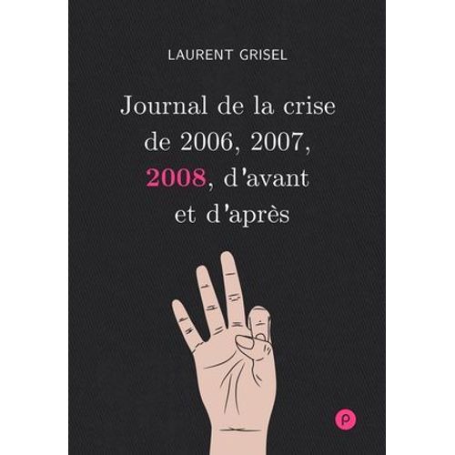 Journal De La Crise De 2006, 2007, 2008, D'avant Et D'après - Volume 3 : 2008