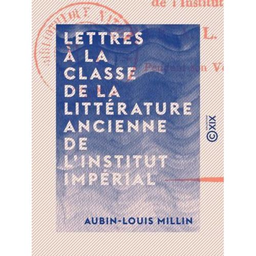 Lettres À La Classe De La Littérature Ancienne De L'institut Impérial