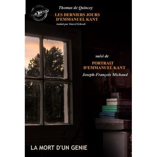 Les Derniers Jours D'emmanuel Kant (Suivi De Portrait D'emmanuel Kant Par J-F. Michaud) [Édition Intégrale Revue Et Mise À Jour]