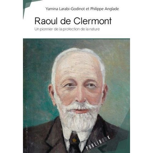 Raoul De Clermont - Un Pionnier De La Protection De La Nature