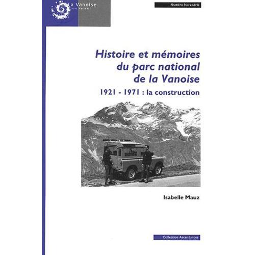 Revue De Géographie Alpine N° Hors-Série - Histoire Et Mémoires Du Parc National De La Vanoise 1921-1971 : La Construction