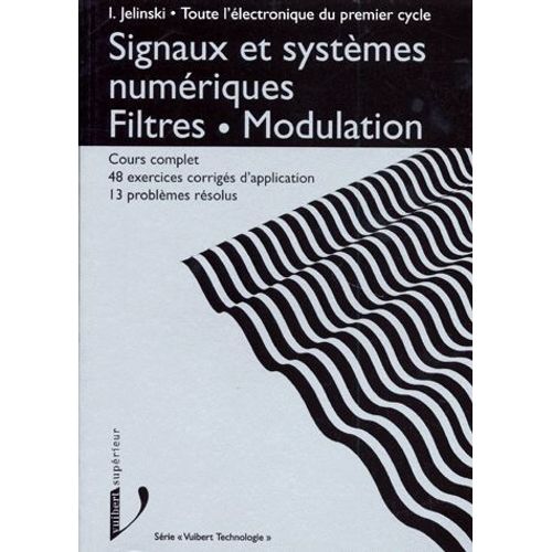 Signaux Et Systemes Numeriques Filtres Modulation - Cours Complet Et 48 Exercices Corrigés D'application, 13 Problèmes Résolus