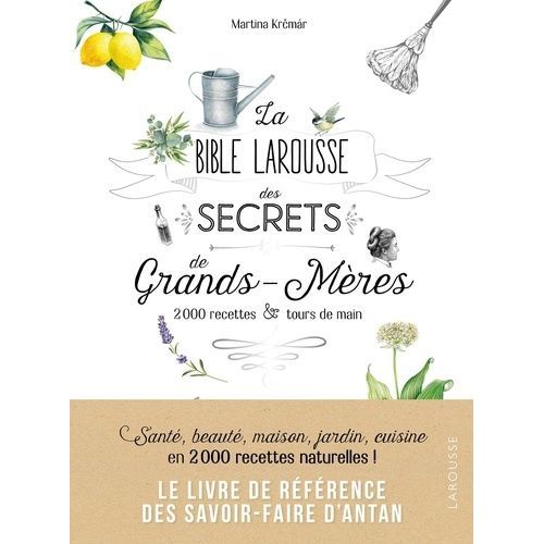 La Bible Larousse Des Secrets De Grands-Mères - 200 Recettes & Tours De Main