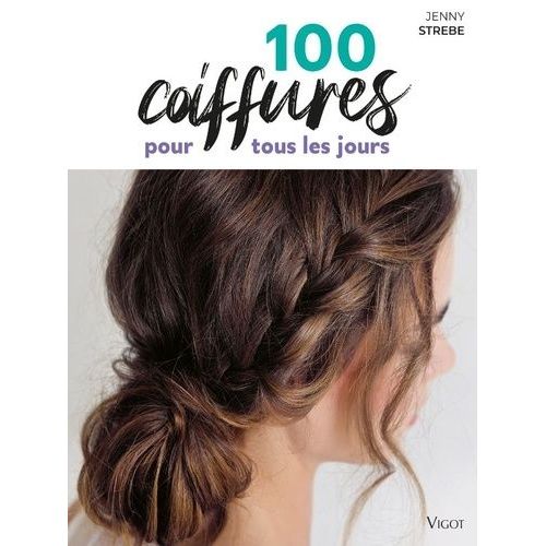 100 Coiffures Pour Tous Les Jours