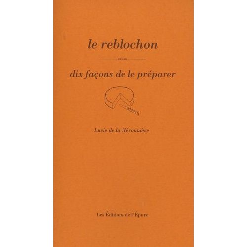 Le Reblochon - Dix Façons De Le Préparer
