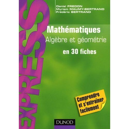Mathématiques, Algèbre-Géométrie En 30 Fiches