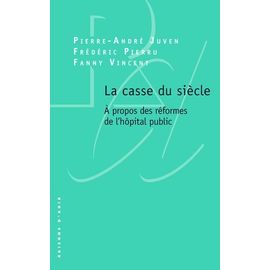 La Casse Du Siècle - A Propos Des Réformes De L'hôpital Public