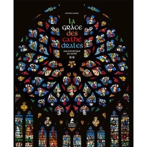 La Grâce Des Cathédrales - Une Esthétique Du Sacré