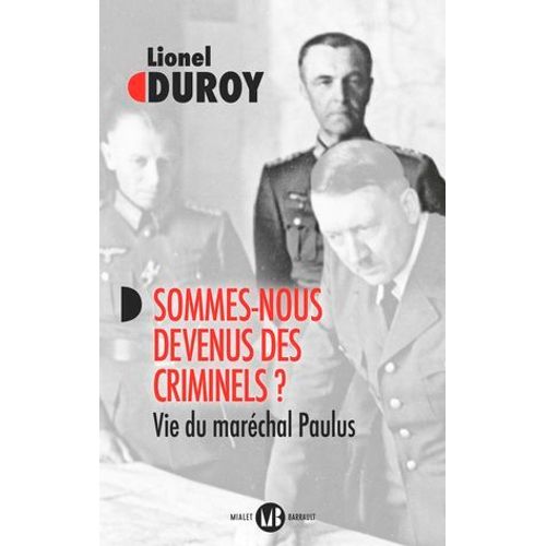 Sommes-Nous Devenus Des Criminels ? Vie Du Maréchal Paulus