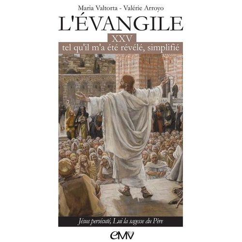 L'evangile Tel Qu'il M'a Été Révélé Simplifié - Tome 25, Jésus Persécuté, Lui La Sagesse Du Père