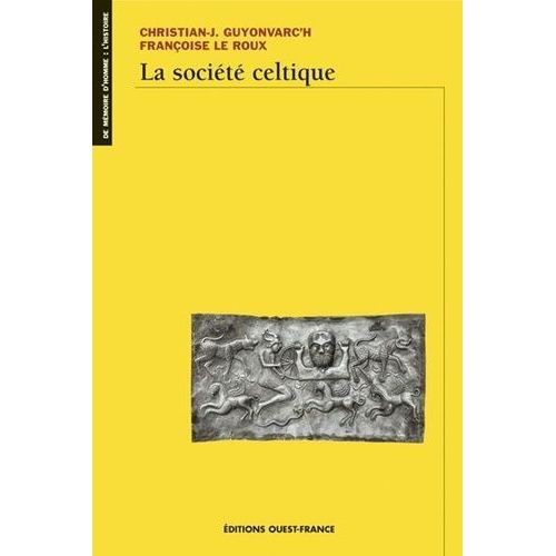 La Société Celtique - Dans L'idéologie Trifonctionnelle Et La Tradition Religieuse Indo-Européennes