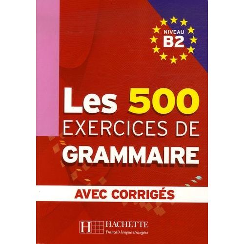 Les 500 Exercices De Grammaire Niveau B2 - Avec Corrigés