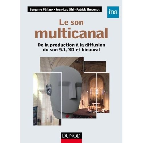 Le Son Multicanal - De La Production À La Diffusion Du Son 5.1, 3d Et Binaural
