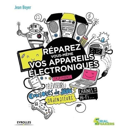 Réparez Vous-Mêmes Vos Appareils Électroniques