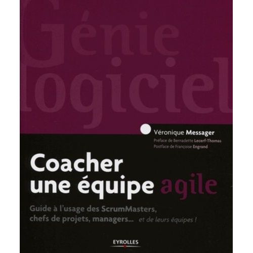 Coacher Une Équipe Agile - Guide À L'usage Des Scrummasters, Chefs De Projets, Managers - Et De Leurs Équipes !
