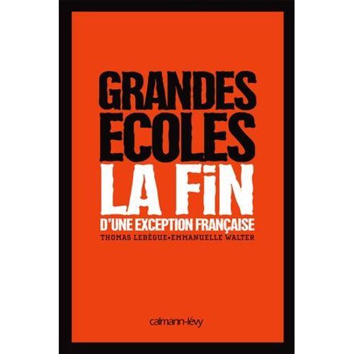 Grandes Ecoles - La Fin D'une Exception Française