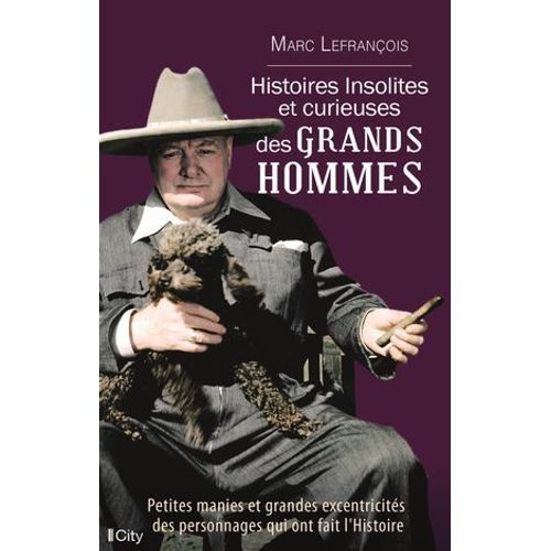 Histoires Insolites Et Curieuses Des Grands Hommes