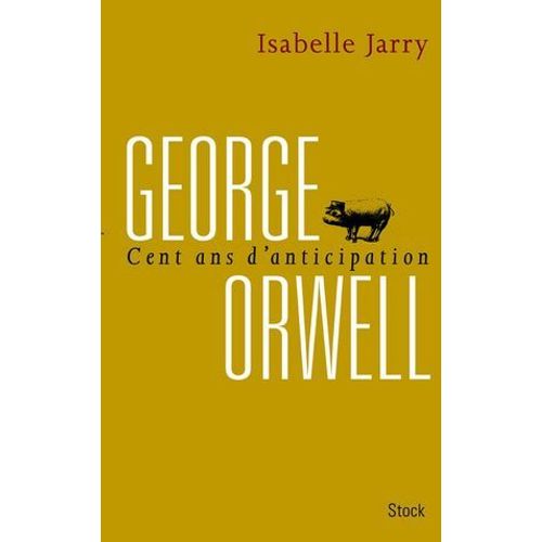 George Orwell, 100 Ans D'anticipation