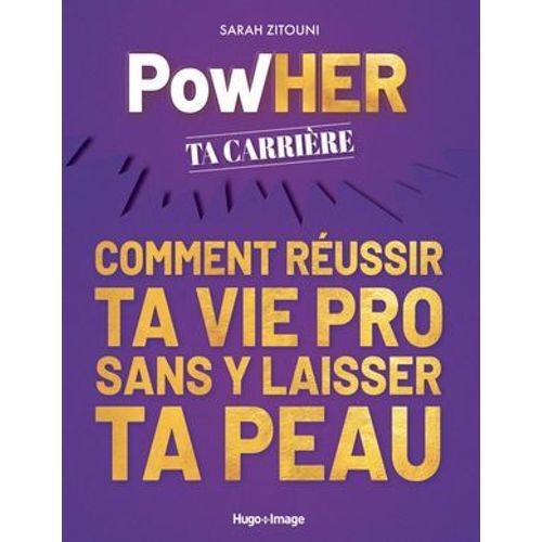 Powher Ta Carrière - Comment Réussir Ta Vie Pro Sans Y Laisser Ta Peau