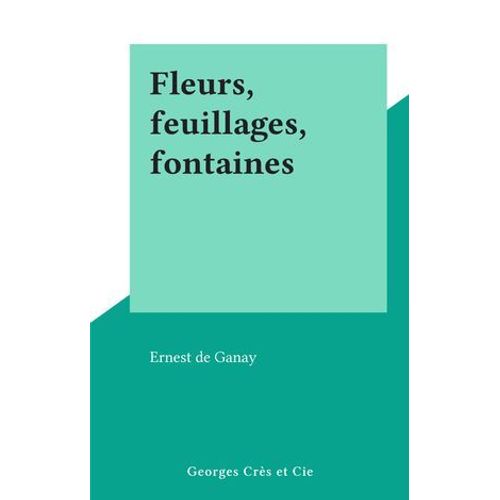 Fleurs, Feuillages, Fontaines