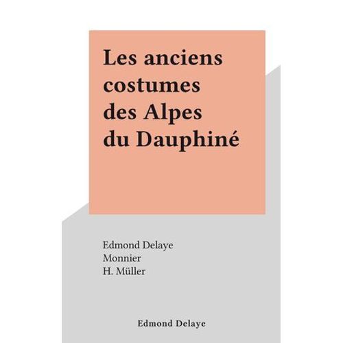 Les Anciens Costumes Des Alpes Du Dauphiné