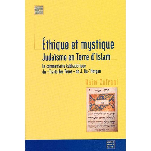 Ethique Et Mystique : Judaïsme En Terre D'islam - Le Commentaire Kabbalistique Du "Traité Des Pères" De J. Bu-'ifergan