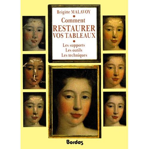 Comment Restaurer Vos Tableaux - Les Supports, Les Outils, Les Techniques