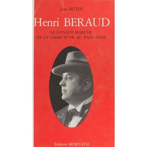 De «La Gerbe D'or» Au Pain Noir, La Longue Marche D'henri Béraud