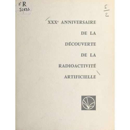 Xxxe Anniversaire De La Découverte De La Radioactivité Artificielle Par Frédéric Et Irène Joliot-Curie