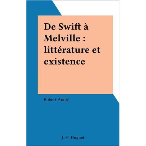 De Swift À Melville : Littérature Et Existence