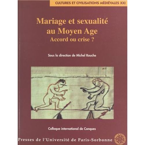 Mariage Et Sexualité Au Moyen Âge : Accord Ou Crise ?