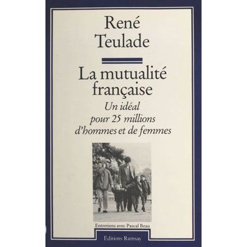 La Mutualité Française : Un Idéal Pour 25 Millions D'hommes Et De Femmes