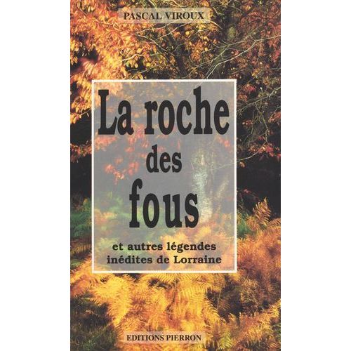 La Roche Des Fous, Et Autres Légendes Inédites De Lorraine