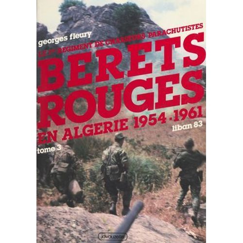 Le 1er Régiment De Chasseurs Parachutistes (3) : Bérets Rouges En Algérie, 1954-1961. Liban 83