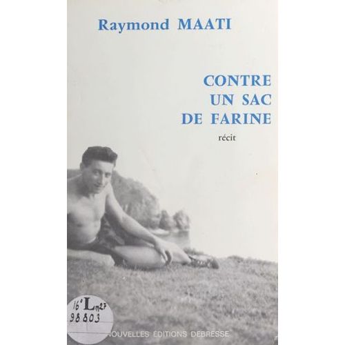 Contre Un Sac De Farine : L'histoire Vécue D'une Double Évasion D'un Évadé De France, Interné En Espagne Pendant La Guerre (1939-1945)
