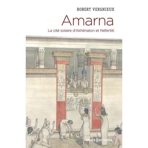 Amarna - La Cité Solaire D'akhénaton Et Néfertiti