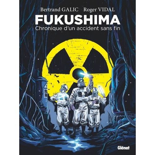 Fukushima - Chronique D'un Accident Sans Fin