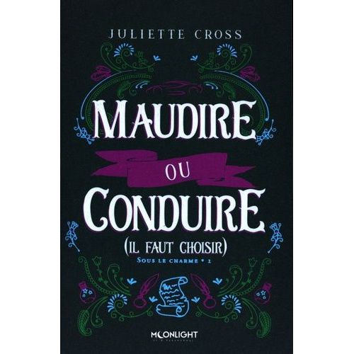 Sous Le Charme - Tome 2 - Maudire Ou Conduire (Il Faut Choisir)