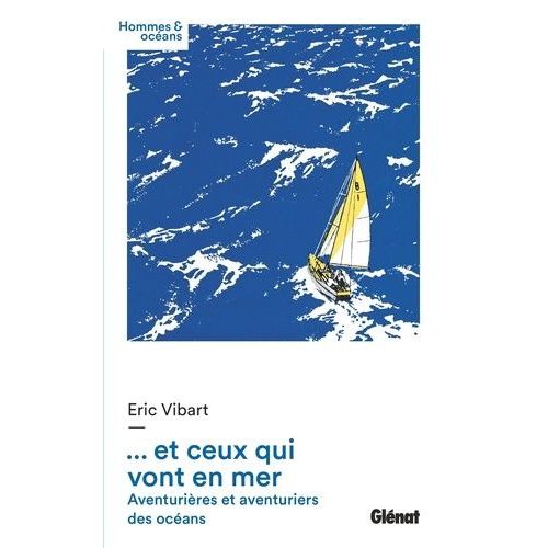 ... Et Ceux Qui Vont En Mer - Aventurières Et Aventuriers Des Océans