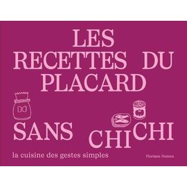 Les Recettes Du Placard Sans Chichi - La Cuisine Des Gestes Simples
