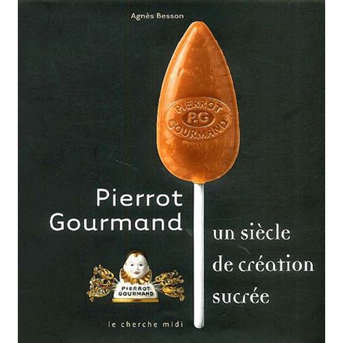 Pierrot Gourmand Un Siècle De Création Sucrée Rakuten
