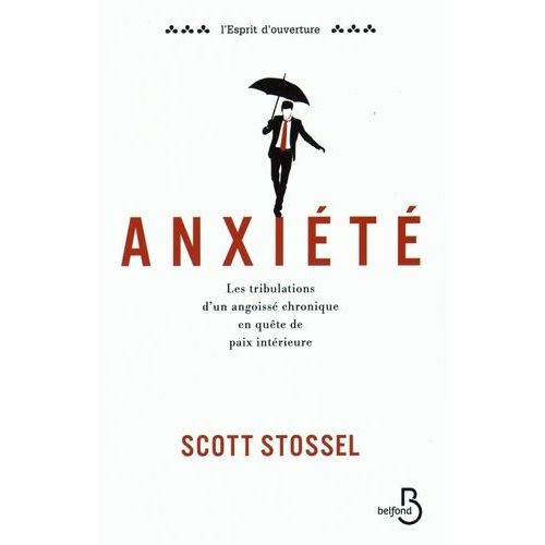 Anxiété - Les Tribulations D'un Angoissé Chronique En Quête De Paix Intérieure