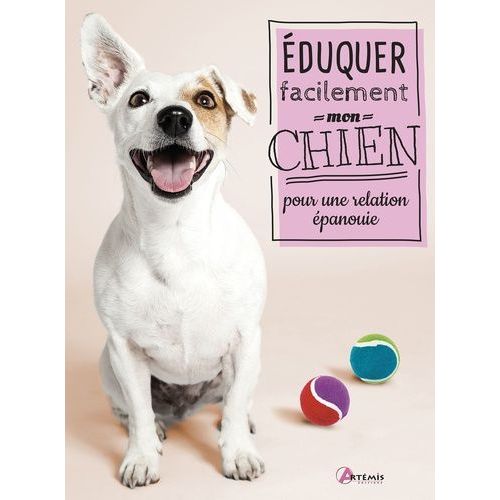 Eduquer Facilement Mon Chien Pour Une Relation Épanouie