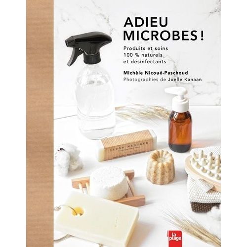 Adieu Microbes ! - Produits Et Soins 100 % Naturels Et Désinfectants