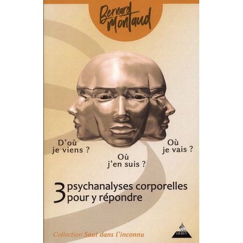 D'où Je Viens ? Où J'en Suis ? Où Je Vais ? - Trois Psychanalyses Corporelles Pour Y Répondre