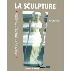 La Sculpture - Méthodes Et Matériaux Nouveaux