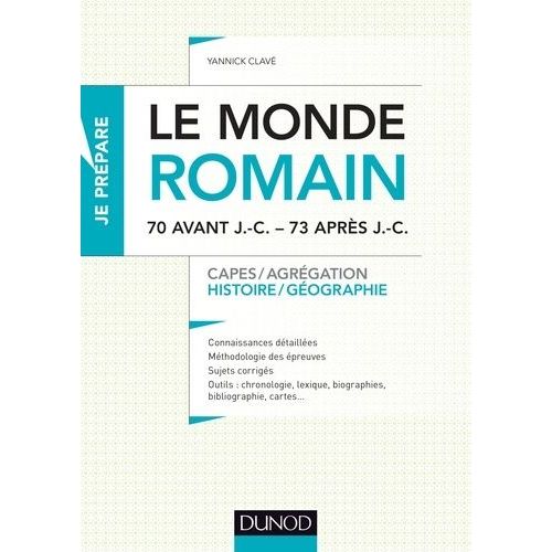 Le Monde Romain, 70 Avant J.-C. - 73 Après J.-C - Capes/Agrégation, Histoire/Géographie